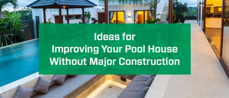 Ideas for Improving Your Pool House Without Major Construction image