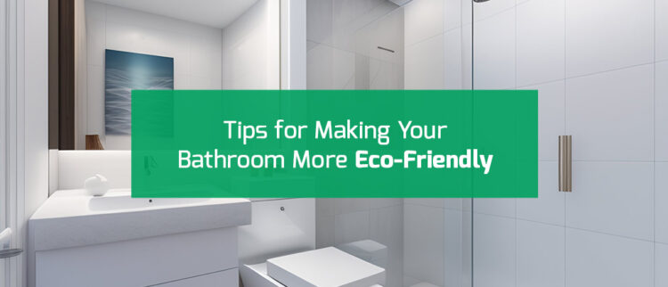 Tips for Making Your Bathroom More Eco-Friendly image