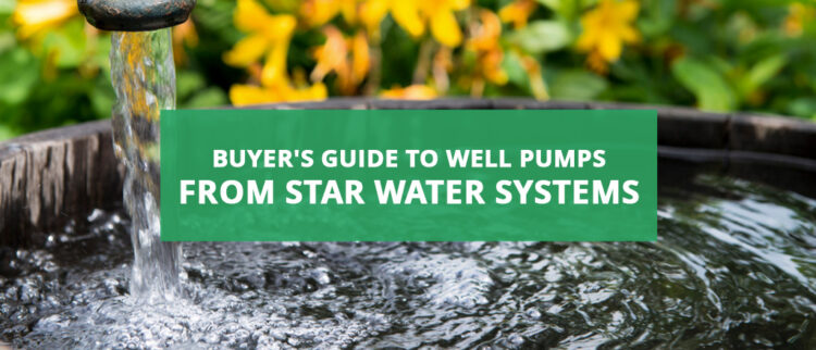 Buyer’s Guide to Well Pumps From Star Water Systems image